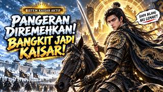 Pangeran Diremehkan Bangkitkan Sistem Kaisar! Taklukkan Musuh, Rebut Takhta dari Utara!