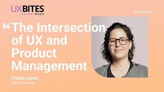The Intersection of UX and Product Management with Paula Lopez, Head of Product