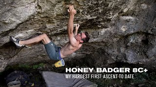 Honey Badger 8C+  My Hardest First Ascent to date.