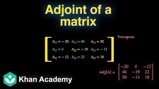 Adjoint Of A Matrix Determinants Grade 12 Math Khan Academy