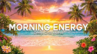 Positive Energy 2026  Chill Deep House Mix To Boost Mood U0026 Start Your Day Right  Deep Chill Mood