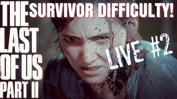 The Last of Us: Part II - SURVIVOR DIFFICULTY PLAYTHROUGH - PART 2