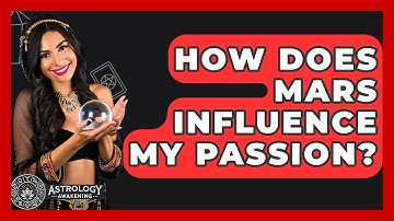 How Does Mars Influence My Passion? - Astrology Awakening