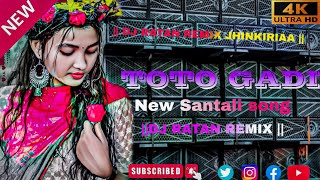 Toto Gadi || New Santali Dj Song 2026 || Toto Gadi Santali Dj Video Song || Dj Ratan Remix Jhinkira