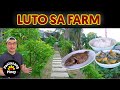 Nagluto Ako sa Farm. Ang Sarap!