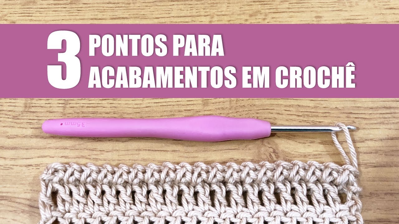 3 PONTOS PARA ACABAMENTOS EM CROCHÊ - PARTE 1