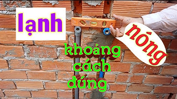Gắn vòi nước nóng - lạnh như thế này đúng cách chưa /Kĩ thuật thợ điện nước Miền Tây