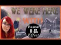We Were Here With Pause &amp; Effect - Part 1