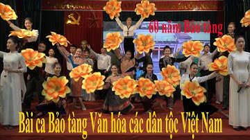 Bài ca Bảo tàng Văn hóa các dân tộc Việt Nam|| Kỷ niệm 60 năm thành lập Bảo tàng VHCDT Việt Nam