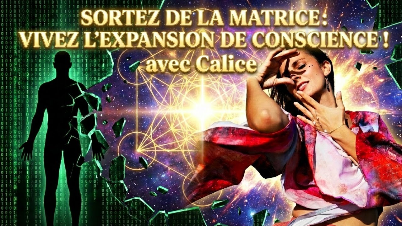 🔮 Sortez de la Matrice : Vivez l'Expansion de Conscience ! avec Calice