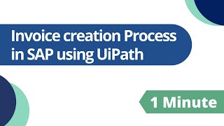 Invoice Creation in SAP using UiPath | SAP Test Automation Solutions
