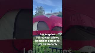 A homeowner in Los Angeles has allowed a homeless person to live on their property.