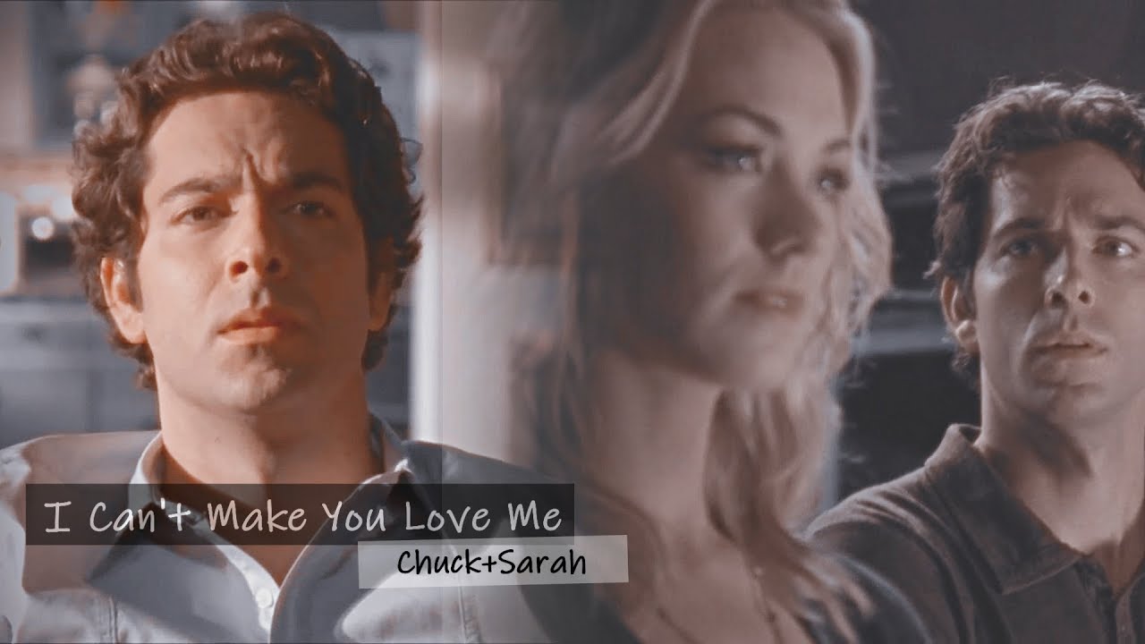 Chuck and Sarah || I CAN'T MAKE YOU LOVE ME