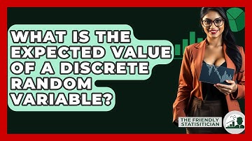 What Is The Expected Value Of A Discrete Random Variable? - The Friendly Statistician