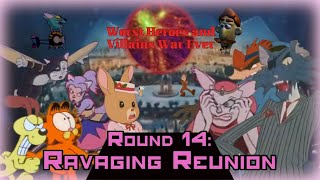 Worst Heroes and Villains War Ever Round 14: Ravaging Reunion Part 2 of 3