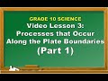 Science 10: Lesson 3 Processes that Occur Along the Plate Boundaries PART 1