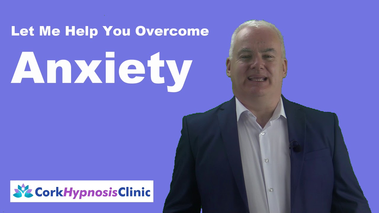 Anxiety Treatment Cork Cork Hypnosis Clinic YouTube