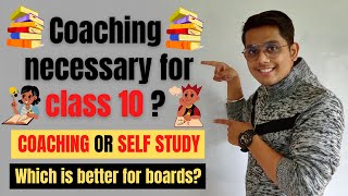 Coaching necessary for class-10? | Self study or Coaching | Which one is better for boards? |