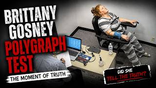Brittany Gosney POLYGRAPH Test | The Moment Investigators Push Harder