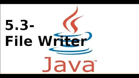 Lập trình Java2 - 5.3 - Ghi dữ liệu character FileWriter trong Java