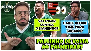 ALÔ, FLAMENGO! 👀 PALMEIRAS RELACIONA PAULINHO! 🔥 JOGA FINAL DA LIBERTADORES? 💚 E ABEL DEFINE TIME? 