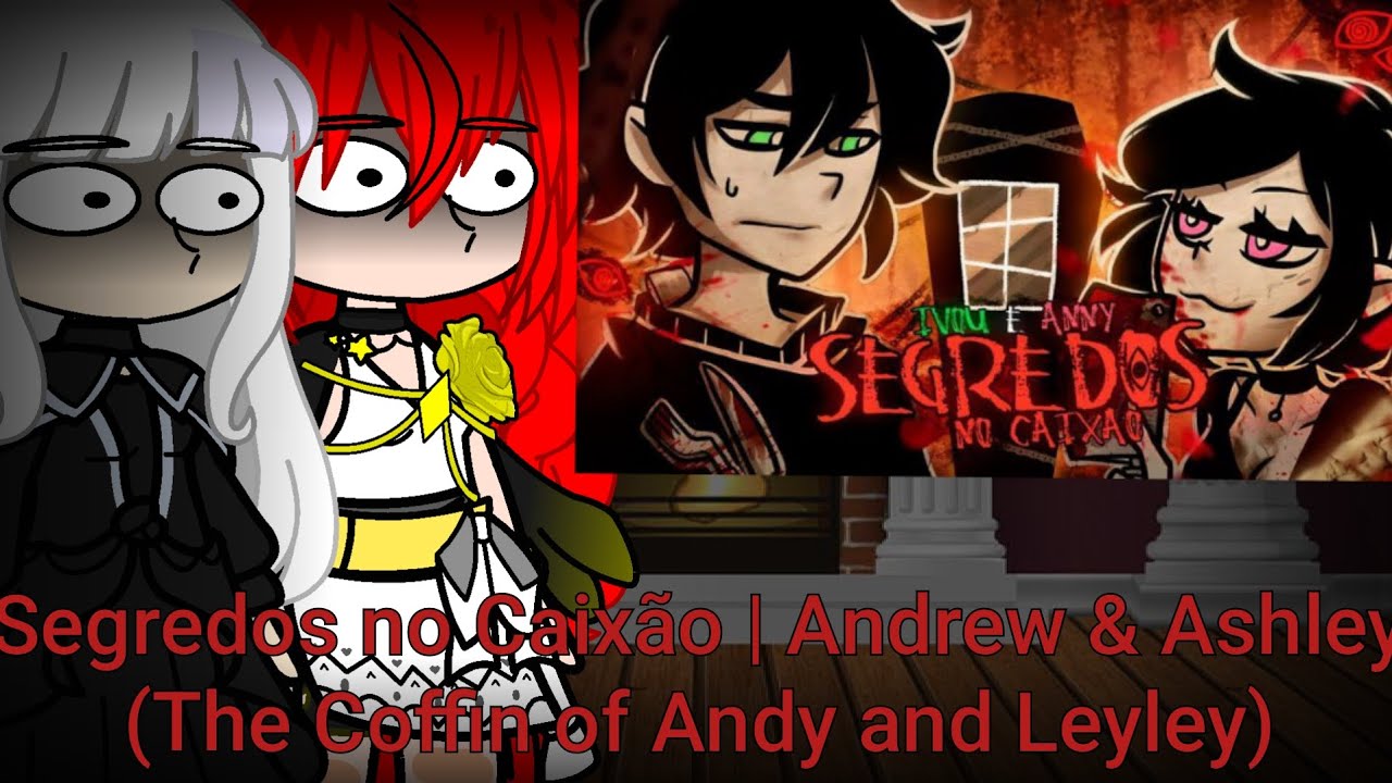 Famdom React aou Segredos no Caixão Andrew & Ashley (The Coffin of Andy and Leyley) @IvouOficial