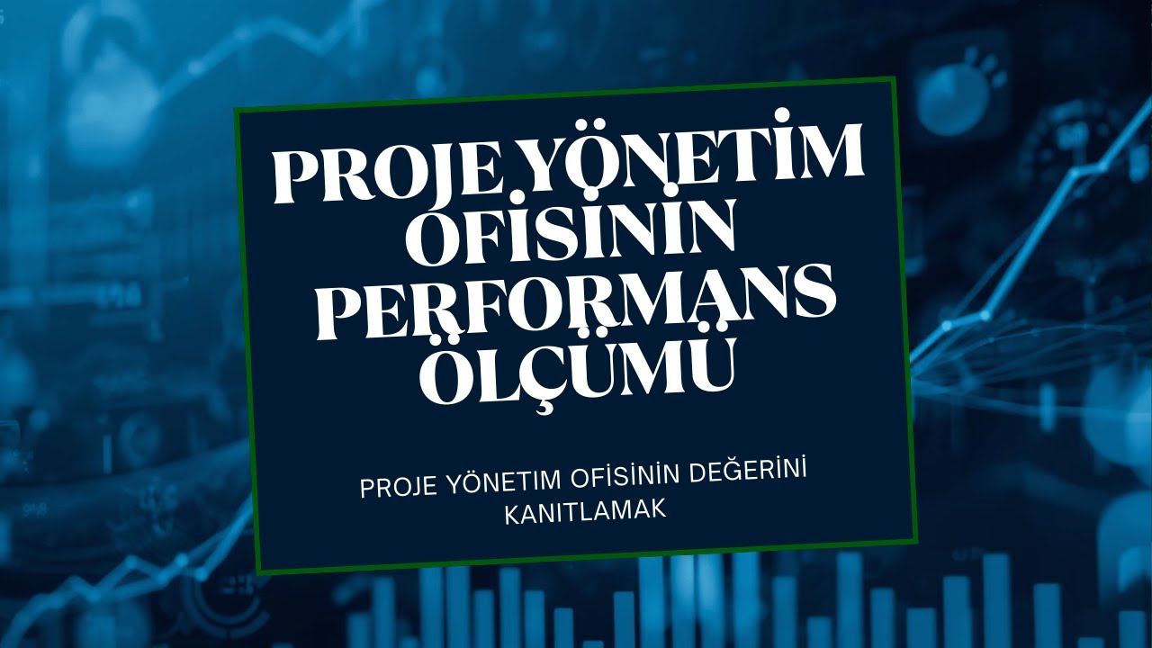 7- Proje Yönetim Ofisinin Performans Ölçümü: Proje Yönetim Ofisinin Değerini Kanıtlamak