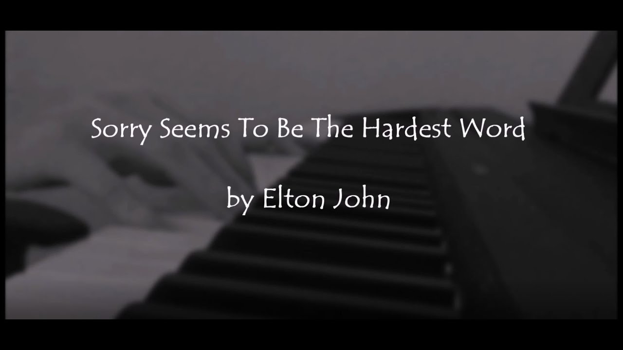 Sorry seems to be the hardest Elton John. Sorry seems to be the hardest Word 1984. Sorry seems to be the hardest Word 1992.