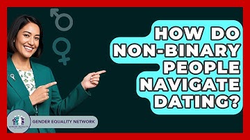 How Do Non-binary People Navigate Dating? - Gender Equality Network