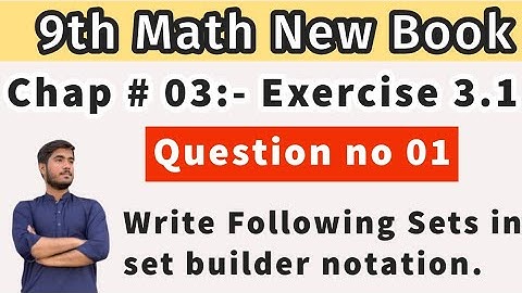 9th Math New Book| Chap no 03| Exercise no 3.1| Q no 1| Write Following Sets in set builder notation