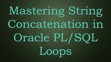 Mastering String Concatenation in Oracle PL/SQL Loops