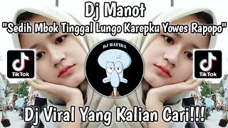 DJ SEDIH MBOK TINGGAL LUNGO KAREPKU YOWES RAPOPO VIRAL TIKTOK | DJ MANOT YANG KALIAN CARI TERBARU!!!
