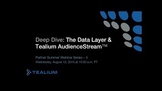 Partner Summer Webinar 5: Deep Dive: Key Capabilities of the Data Layer & Tealium AudienceStream