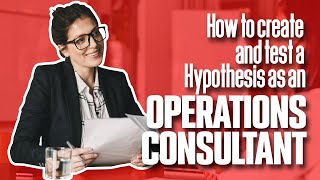 How OPERATION MANAGEMENT CONSULTANTS create a test hypothesis | Simplicity Consultancy