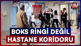 Hastane Koridoru Boks Ringine Döndü! Dehşet Dolu Anlar Kamerada | Star Ana Haber