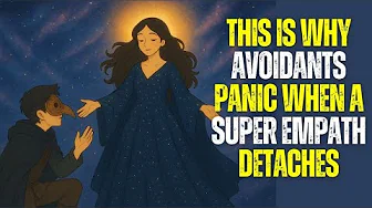 This Is Why Avoidants Panic When a Super Empath Detaches