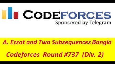A. Ezzat and Two Subsequences ( Bangla||বাংলা ) || Codeforces Round #737 (Div. 2) || #rionmahmud
