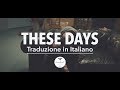 Rudimental - These Days feat. Jess Glynne, Macklemore & Dan Caplen (traduzione in Italiano)