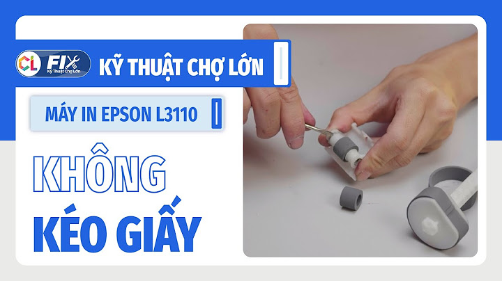 Khắc phục lỗi kéo giấy dầy máy epson năm 2024