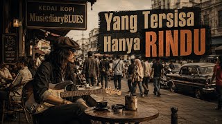 Yang Tersisa Hanya Rindu | Lagu Blues Indonesia
