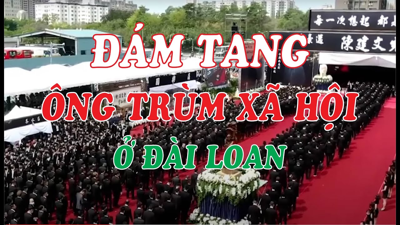 Đám Tang Ông Trùm Xã Hội Ở Đài Loan. - youtube