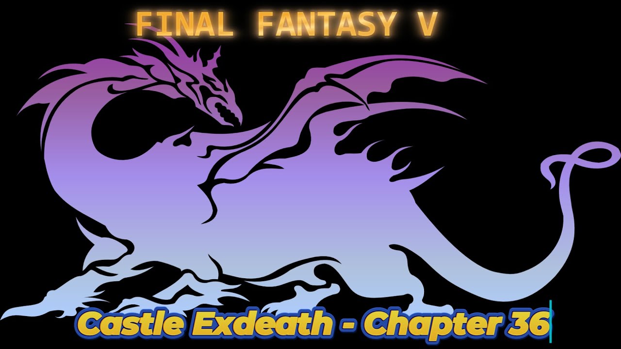 Castle Exdeath - Chapter 36 - FINAL FANTASY V - Guide - Walkthrough - No Commentary