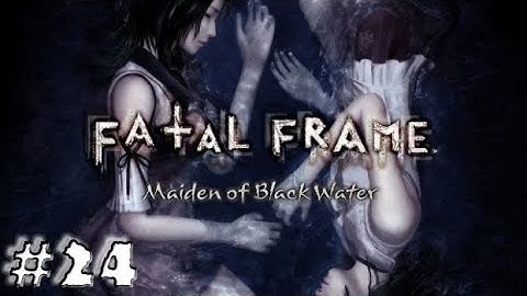 Fatal Frame: Maiden of Black Water - No Commentary - Part 24 - Full Game Walkthrough