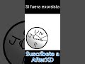 Si fuera Exorcista #coutryballs #humor #xd