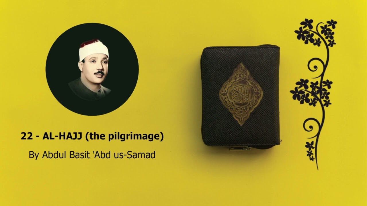 22. Al-Hajj (the pilgrimage) | Tilawat by Qari Abdul Basit Abd us Samad.