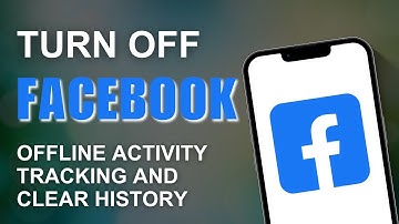 How to Turn off Facebook offline activity tracking and clear history