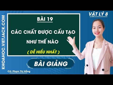 Vật Lý 8 Bài 19 Violet - Các chất được cấu tạo như thế nào - Bài 19 - Vật Lí 8 - Cô Phạm Thị Hằng (DỄ HIỂU NHẤT)