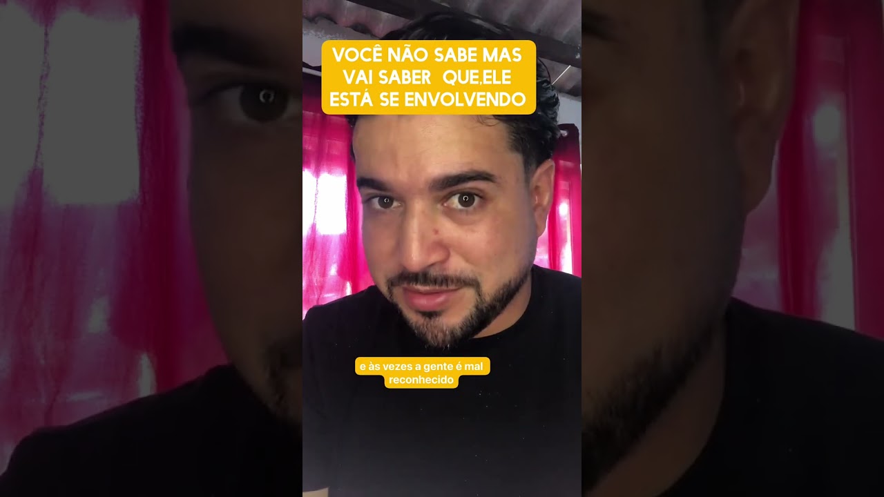 Você não sabe, mas vai saber que ele está se envolvendo 