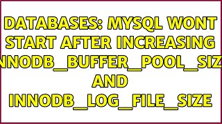Databases: MySQL wont start after increasing innodb_buffer_pool_size and innodb_log_file_size