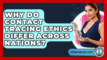 Why Do Contact Tracing Ethics Differ Across Nations? - Everyday Bioethics Expert